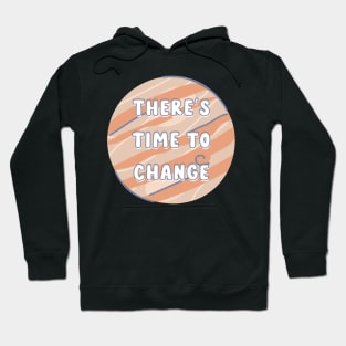 there's time to change - drops of jupiter Hoodie